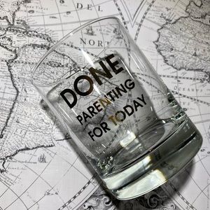 Chez gagne “done parenting for today” rocks glass